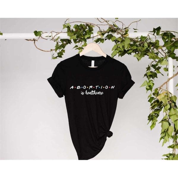 My Body My Choice Shirt, Abortion Is Healthcare Shirt, Feminist Shirt, Women's Right Shirt, Abortion