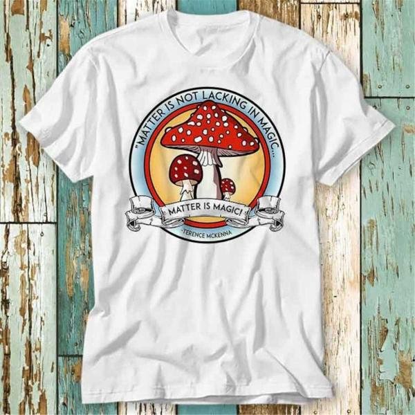 Terence Mckenna Matter Is Not Lacking In Magic T T-Shirt