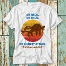 My Neck My Back My Anxiety Attack T Shirt T-Shirt