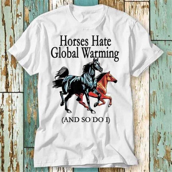 Horses Hate Global Warming And So Do I T T-Shirt
