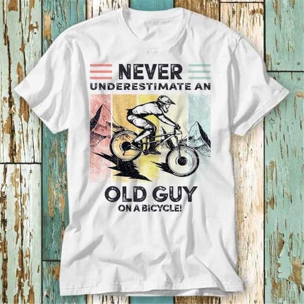 Funny Cyclist Never Underestimate An Old Guy On A T-Shirt