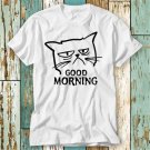 Unimpressed Cat Good Morning Kitten Meow Pet T Shirt T-Shirt