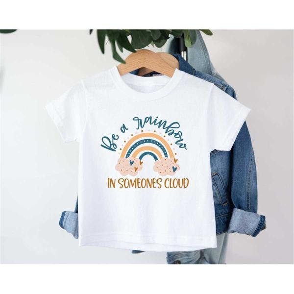 Rainbow Kindness Shirt, Be A Rainbow In Someones Cloud Shirt, Kindness Shirt, Motivational Shirt, In