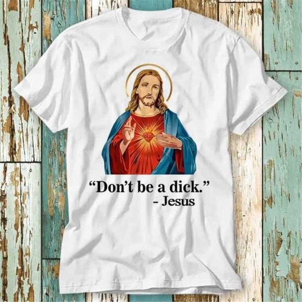 Don't Be A Dick Jesus T Shirt Top Design Unisex Ladies Mens Tee Retro Fashion Vintage Shirt S889