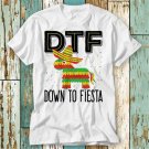 Down To Fiesta Dtf Siesta T Shirt Top Design T-Shirt