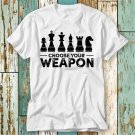 Choose Your Weapon Chess Gamer Brain Master T Shirt T-Shirt