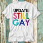 Update Still Gay Not A Phase T Shirt Top T-Shirt