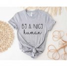 Kindness Shirt, Be A Nice Human Shirt, Be Kind Shirt, Positive Shirt, Inspirational Shirt, Human Shi