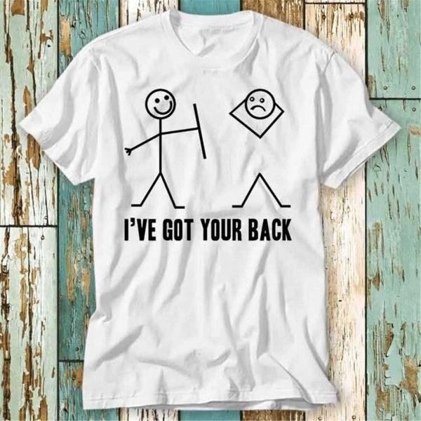 I Have Got Your Back Meme T Shirt Top T-Shirt