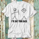 I Have Got Your Back Meme T Shirt Top T-Shirt