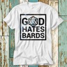 God Hates Bards Dnd Guess I Ll Die D20 T-Shirt