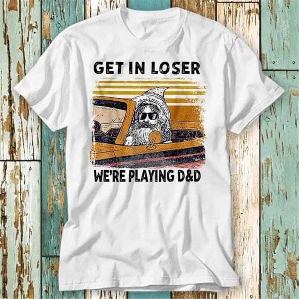 Get In Loser We Re Playing D D Funny Retro Vintage T-Shirt