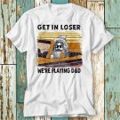 Get In Loser We Re Playing D D Funny Retro Vintage T-Shirt