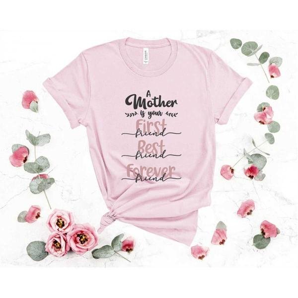 Best Friend, A Mother is your First Friend, Forever Friend, Best Mom Shirt, Mothers Day Gift