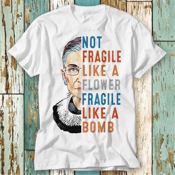 Rbg Not Fragile Like A Flower Fragile Like Bomb T-Shirt