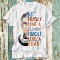 Rbg Not Fragile Like A Flower Fragile Like Bomb T-Shirt