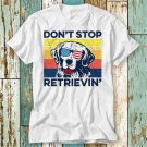 Golden Retriever Don T Stop Retrieving T Shirt Top Design T-Shirt