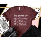 Pretty Strong Shirt, Be Pretty Shirt, Pretty Brave Shirt, Pretty Kind Shirt, Motivational Shirt, Pos