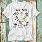 Nice Tits Tailed Marsh Crested Coal Bearded Willow Tit T-Shirt