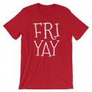 Friyay T Shirt Weekend Shirt Friday Shirt  T-Shirt