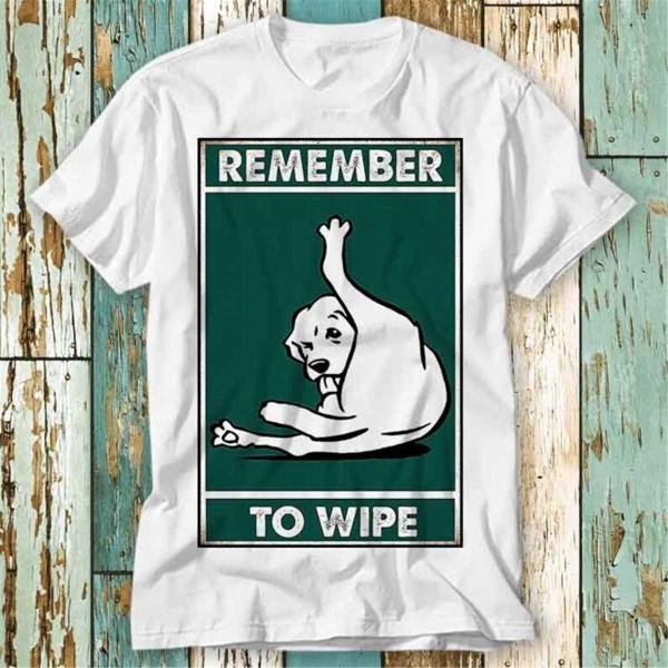 Cute Dog Golden Retriever Remember To Wipe T Shirt T-Shirt