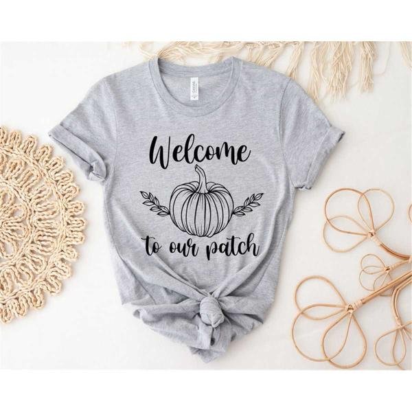 Pumpkin Shirt, Welcome To Our Patch Shirt, Halloween Shirt, Fall Shirt, Fall Lovers Shirt, Cute Fall