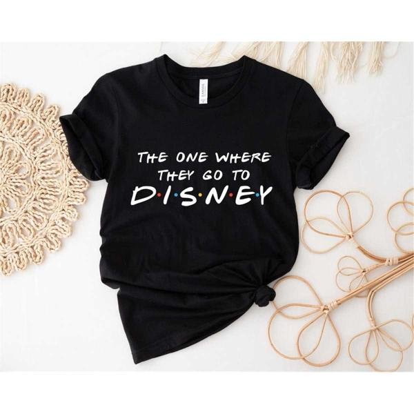The One Wher They Go To Disney Shirt Friends Themed Shirt Disney Squad Shirt Friends Disney Shirt Di