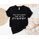 The One Wher They Go To Disney Shirt Friends Themed Shirt Disney Squad Shirt Friends Disney Shirt Di