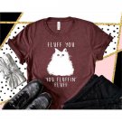 Fluff You You Fluffin' Fluff, Funny Cat Shirt, Fluff You Shirt, Fluff Shirt, Funny Sarcastic Shirt, 