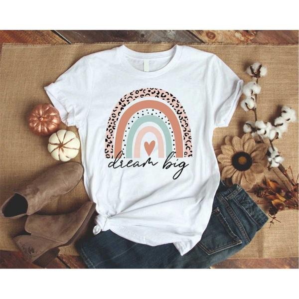 Motivational Gift Shirt, Dream Big Rainbow Shirt, Dream Big Shirt, Positive Shirt, Inspirational Shi