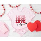 Valentines Shirt, Love Valentines Day Shirt, Love Is All You Need Shirt, Valentines Day Shirt for Wo