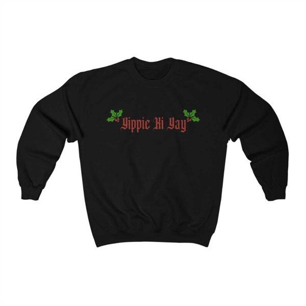 Yippie Ki Yay! Sweatshirt