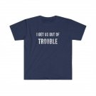 I get us out of Trouble T-Shirt