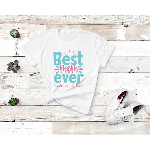 Funny Mom Shirt, Best Mom Ever Shirt, Mothers Day Gift, Perfect Gift for Mom, Wife Shirt, Best Gift 