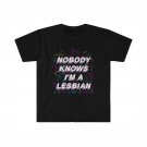 Nobody knows I'm a LESBIAN T-Shirt