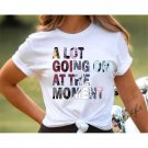 Shirt Feeling 22 Featured At The Eras Concert, Taylor Swiftie Merch, A Lot Going On At The Moment Sh
