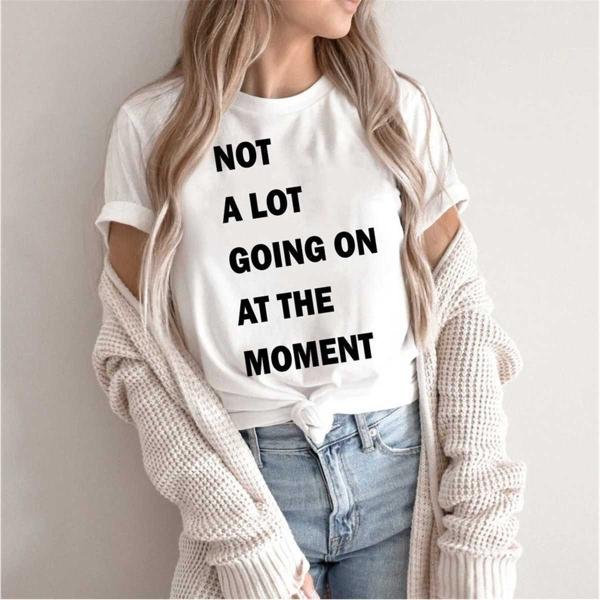 Taylor Swiftie Merch, Not A Lot Going On At The Moment Shirt, Shirt Feeling 22 Featured At The Eras 