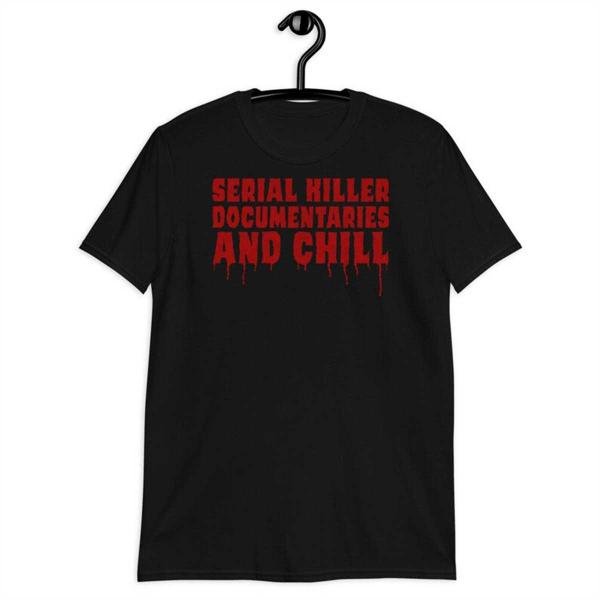 Serial Killer Documentaries and Chill T-Shirt