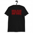 Serial Killer Documentaries and Chill T-Shirt