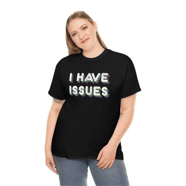 I Have Issues - Heavy Cotton Tee