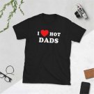 I LOVE HOT DADS T-Shirt
