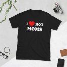 I Love Hot Moms T-Shirt