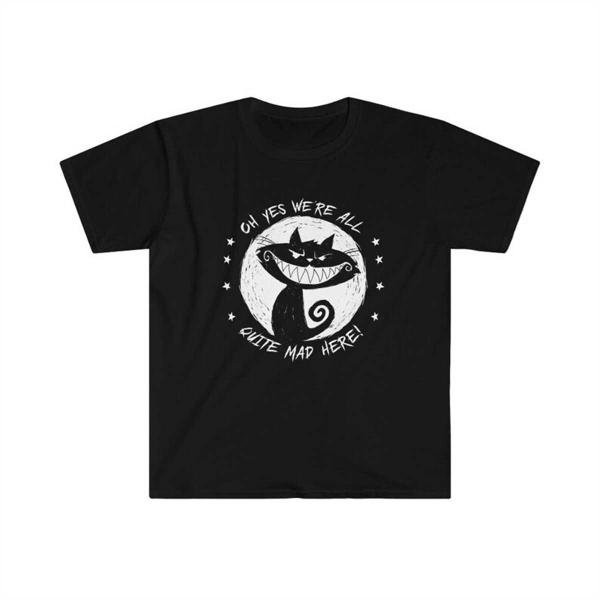Oh yes we're all quite mad here - T-Shirt