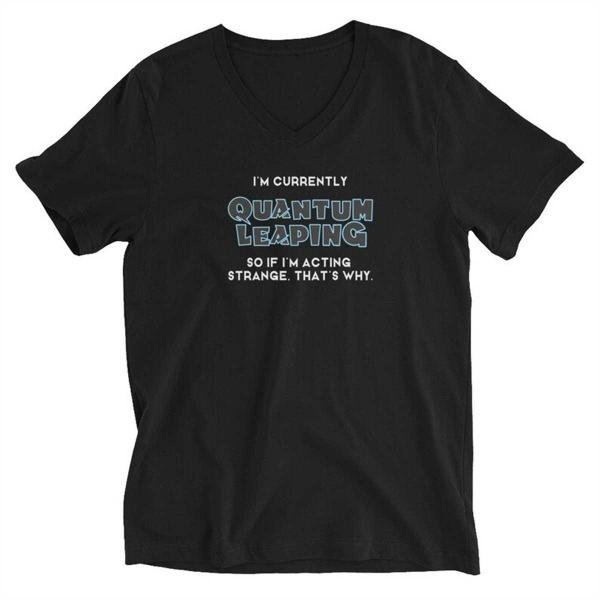 V-Neck I'm Quantum Leaping - Shirt