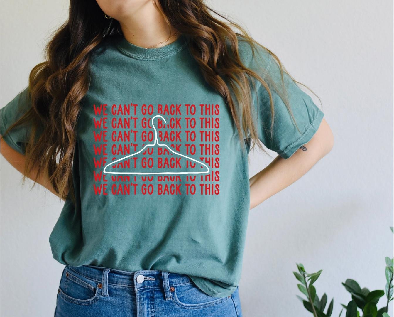 Green Pro Choice Oversized Shirt, We Cant Go Back To This Oversized Shirt, Pro Choice Hanger