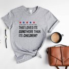 Protect Kids Not Gun Shirt, I Want to Live In A Country That Loves Its Children More Than Guns