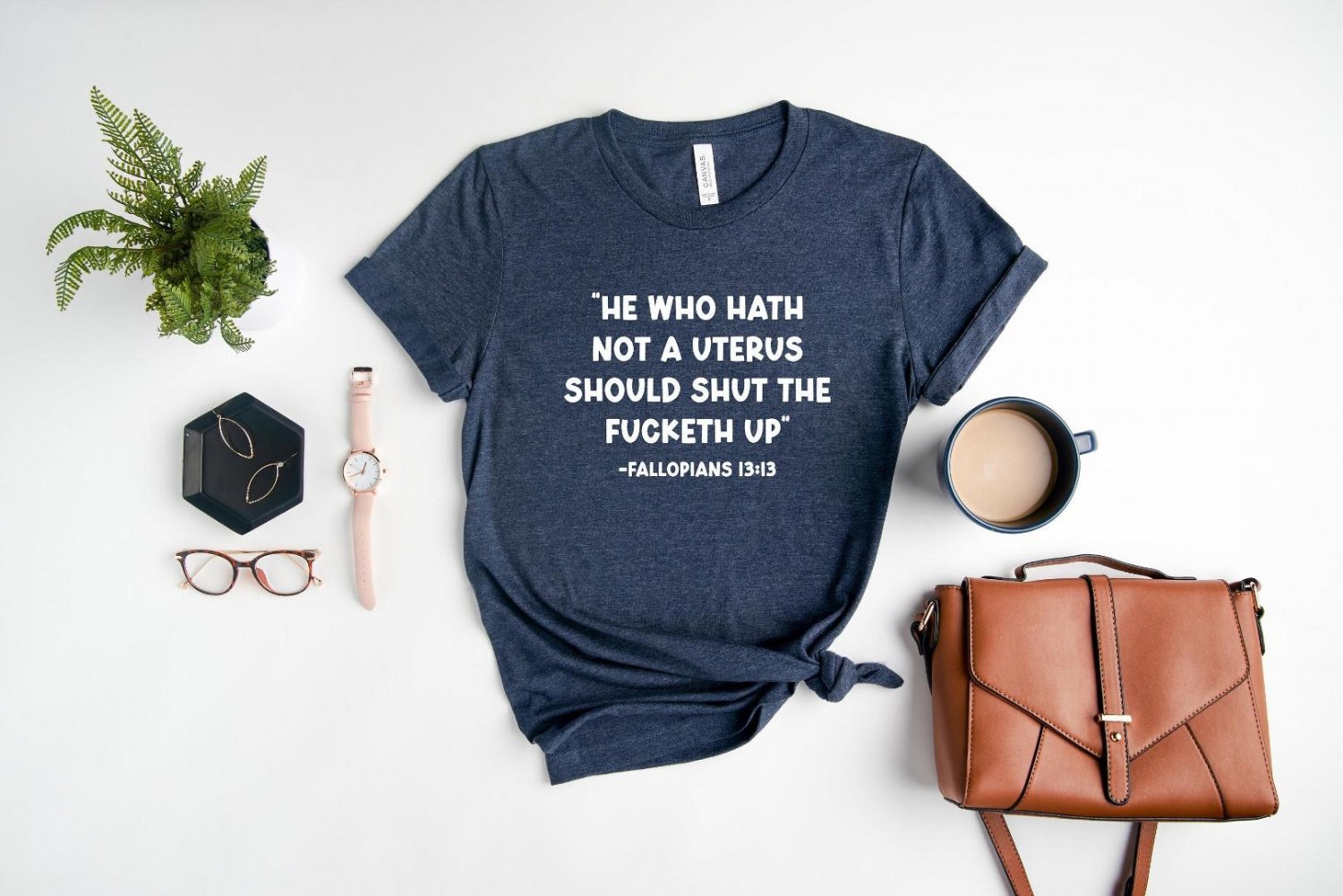 Pro Choice Shirt, He Who Hath Not a Uterus Should Shut The Fucketh Up, Abortion Rights