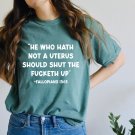 He Who Hath Not a Uterus Should Shut The Fucketh Up, Green Pro Choice Oversized Shirt