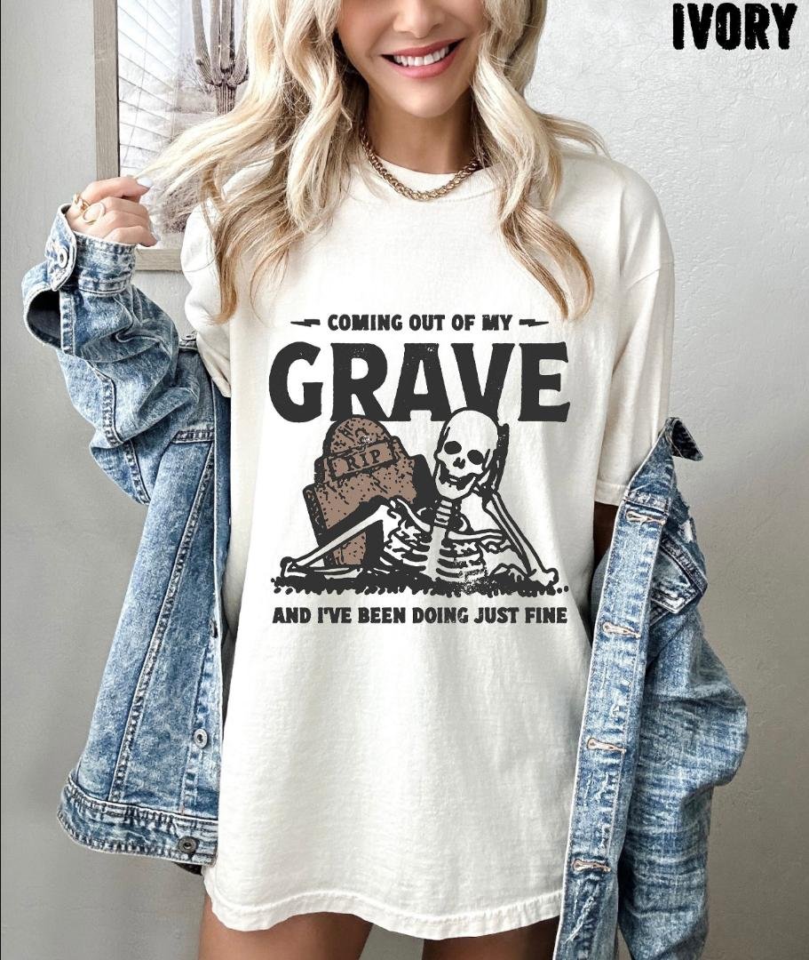 , Coming Out My Grave And Ive Been Doing Just Fine Oversized Tee, Skeleton Shirt
