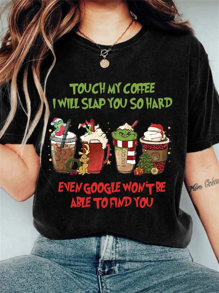 Grinc Christmas Shirt, Touch My Coffee I Will Slap You So Hard Shirt